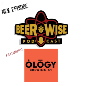 New Episode of the BeerWise Podcast featuring Nick Walker of Ology Brewing